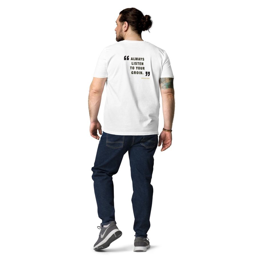 ALWAYS LISTEN TO YOUR GROIN t-shirt